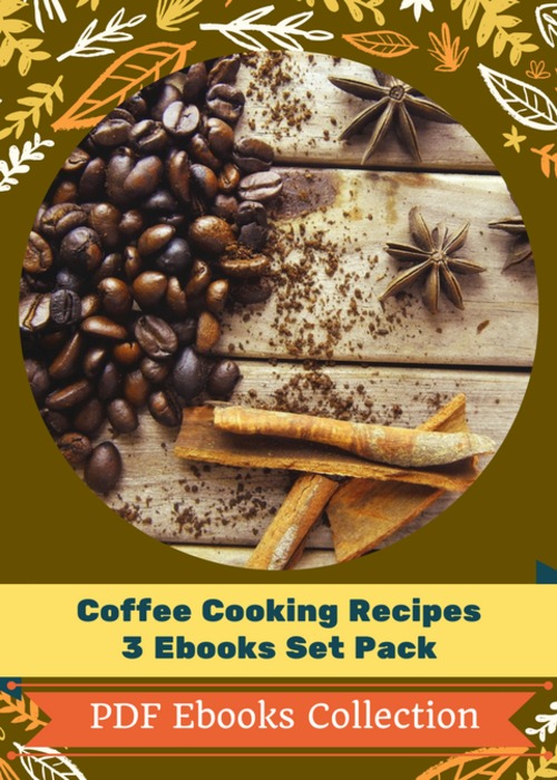 Product picture Coffee Cooking Recipes 3 Pack Collection Ebooks PDF